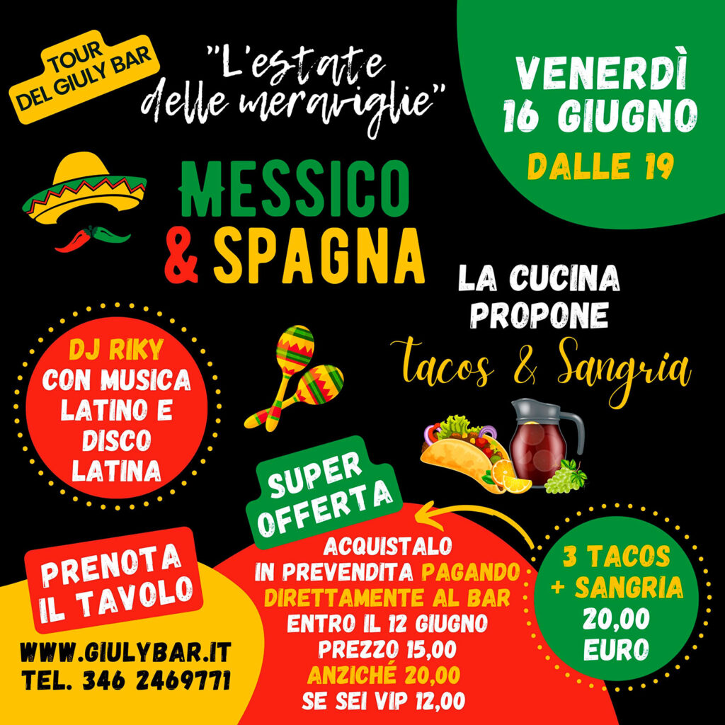 MESSICO & SPAGNA
TOUR “L’ESTATE DELLE MERAVIGLIE”
Venerdì 16 giugno dalle ore 19
Serata messicana e spagnola con un menu speciale: TACOS & SANGRIA!!!!