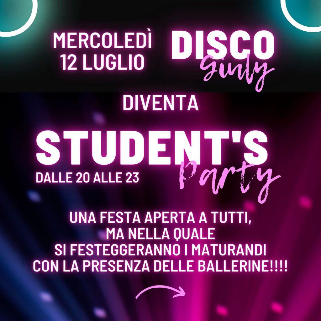 STUDENT'S PARTY
Mercoledì 12 luglio dalle 20 alle 23
Serata DISCO GIULY con DJ e l’eccezionale presenza delle BALLERINE per festeggiare i maturandi!