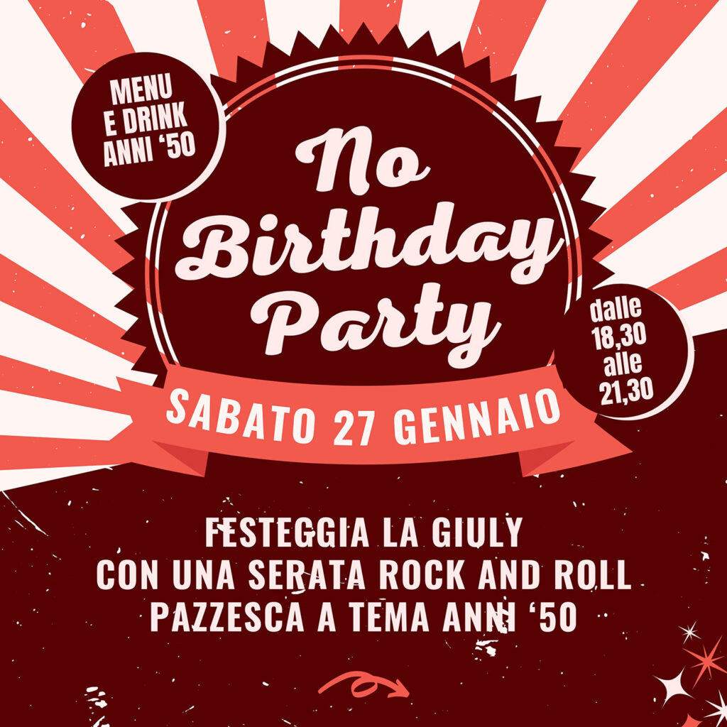 NO BIRTHDAY PARTY
Festeggia la Giuly con una serata rock and roll pazzesca a tema anni '50!!!