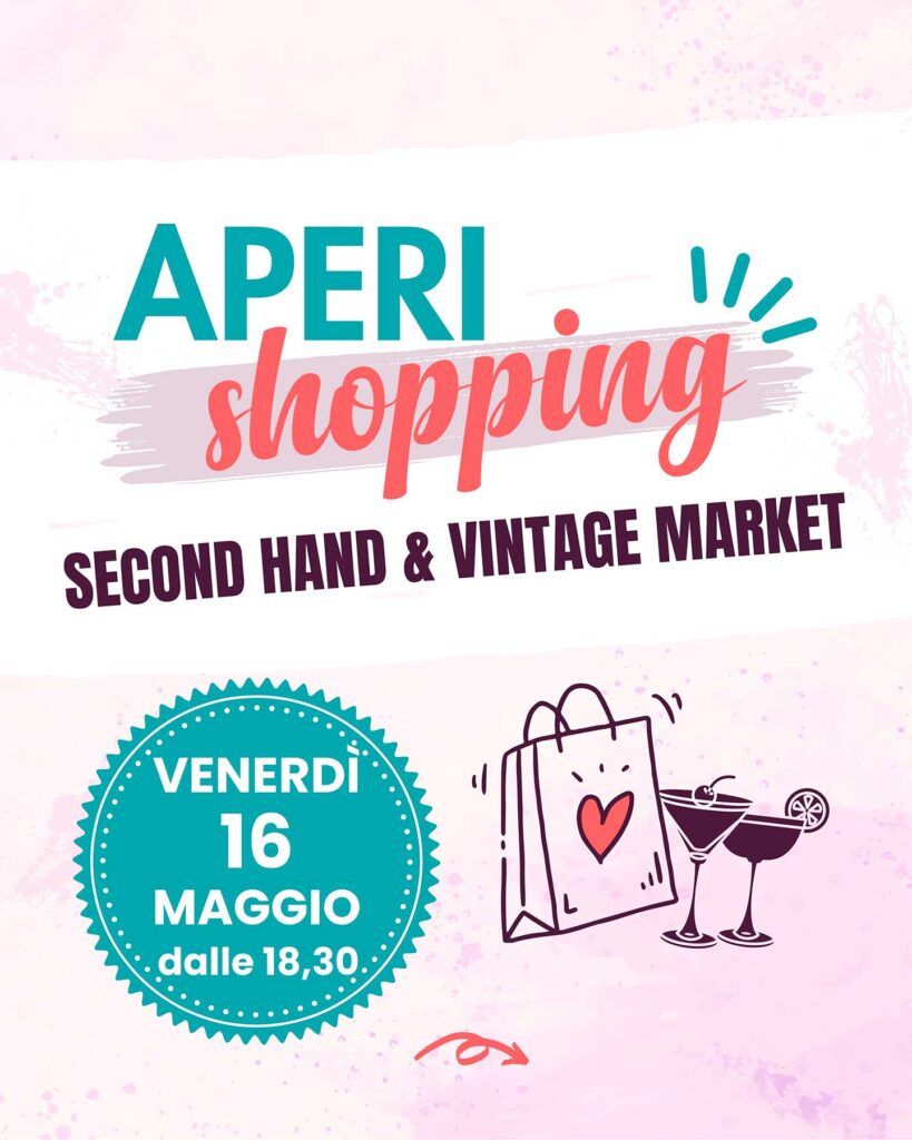 APERI SHOPPING
Second hand & vintage market

Venerdì 16 maggio dalle ore 18,30